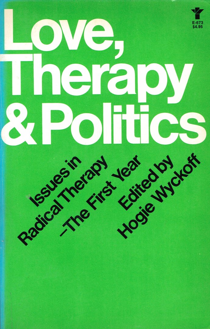 Hogie Wickoff (ed.) - Love, Therapy and Politics. Issues in Radical Therapy - The First Year