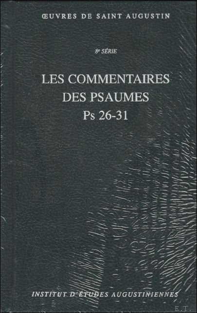 M. Dulaey, I. Bochet, A.-I. Bouton-Touboulic, P.-M. Hombert, E. Rebillard (eds.); - Augustin d'Hippone. Les Commentaires des Psaumes . Enarrationes in psalmos, Ps. 26-31,