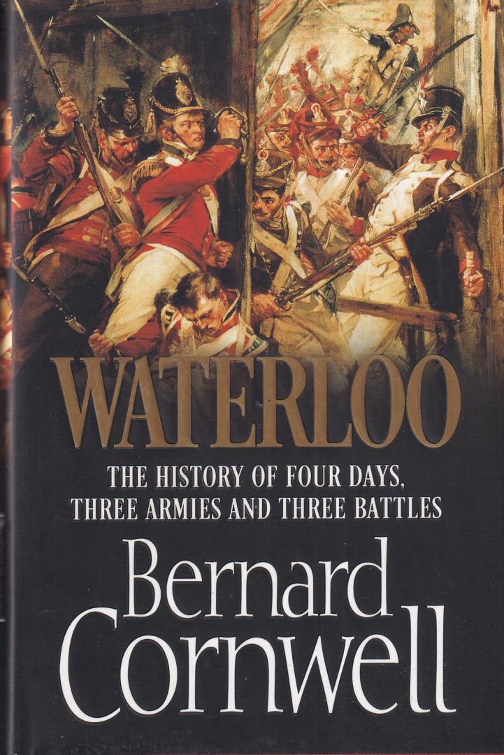 Cornwell, Bernard - Waterloo: the history of four days, three armies and three battles