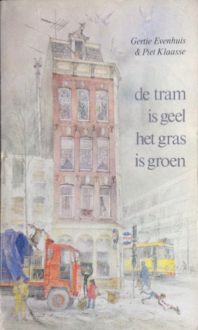 Evenhuis, Gertie / Klaasse, Piet - De tram is geel het gras is groen