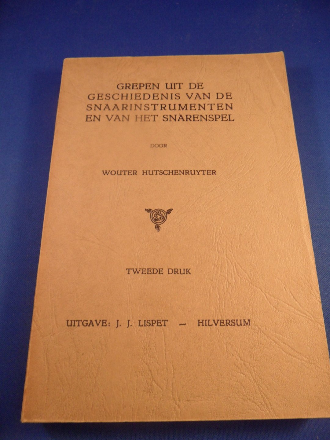Hutschenruyter Wouter - Grepen uit de geschiedenis van de snaarinstrumenten en van het snarenspel