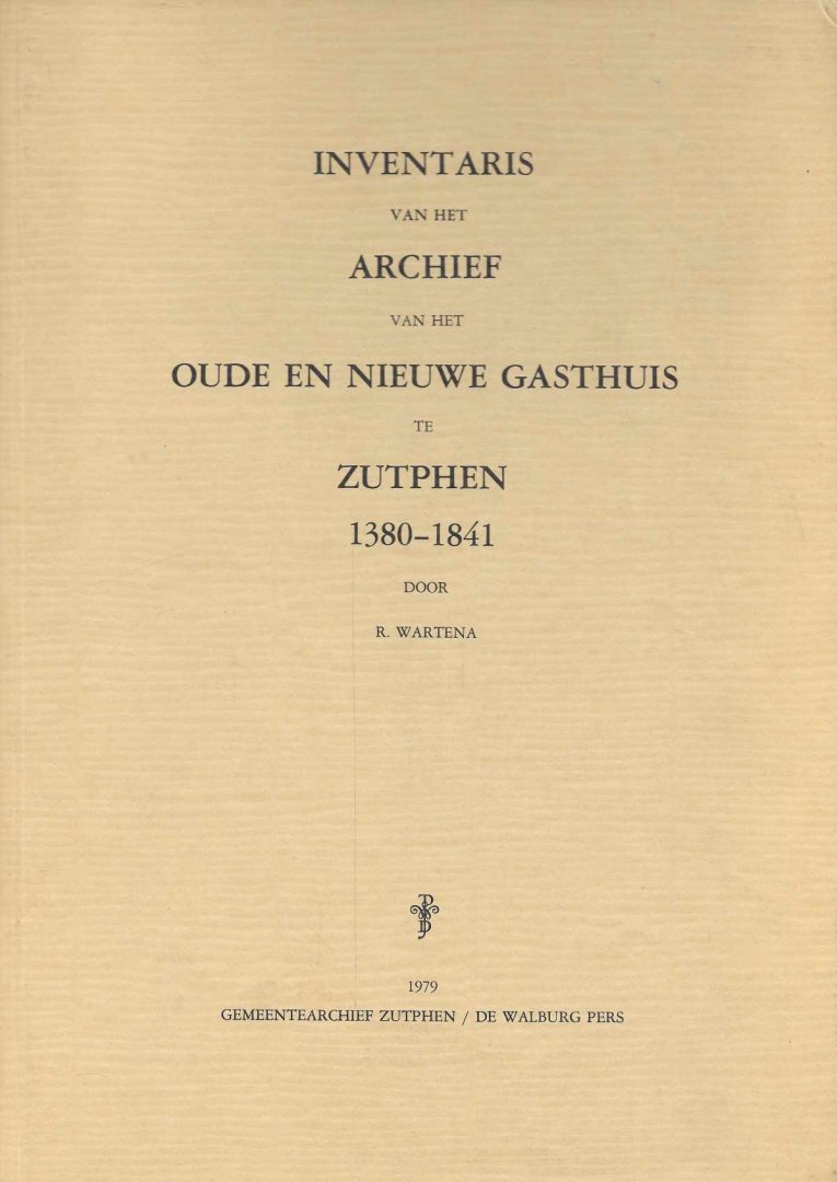 R. Wartena - Inventaris van het Archief van het Oude en Nieuwe Gasthuis te Zutphen 1380-1841