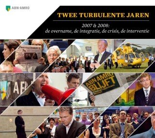 Kraakman, Jeroen - ABN-AMRO Twee turbulente jaren. 2007 & 2008: de overname, de integratie, de crisis, de interventie. Interne publicatie van ABN Amro over de overname