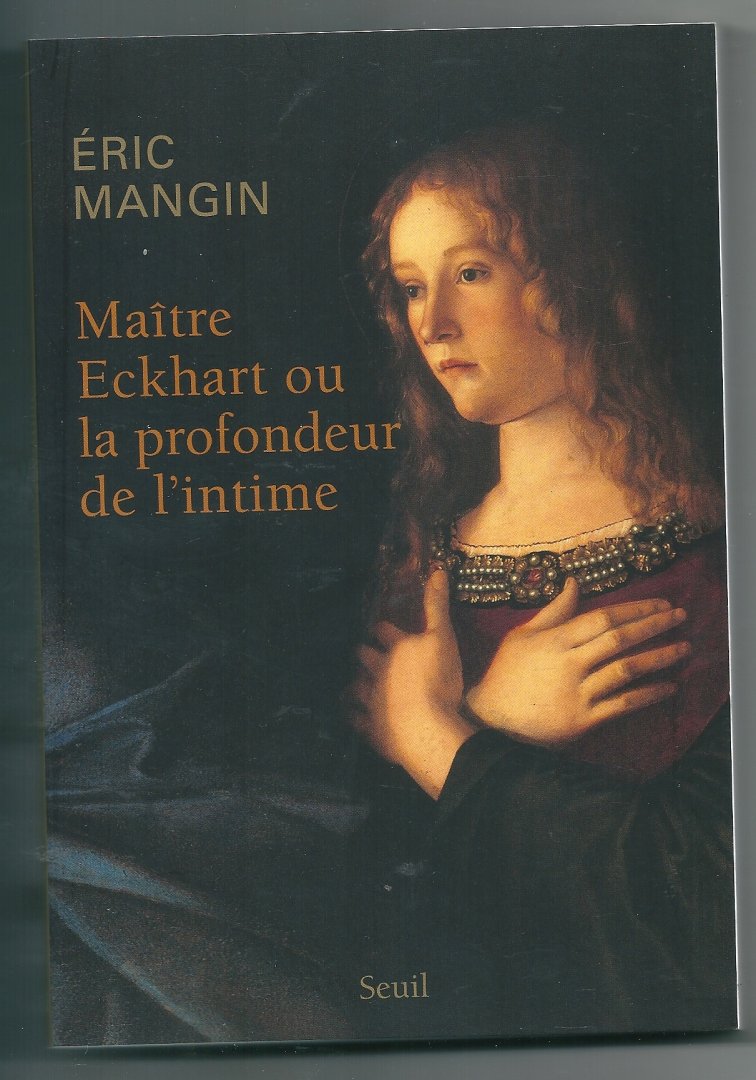 Mangin, Eric - Maitre Eckhart ou la profondeur de l'intime
