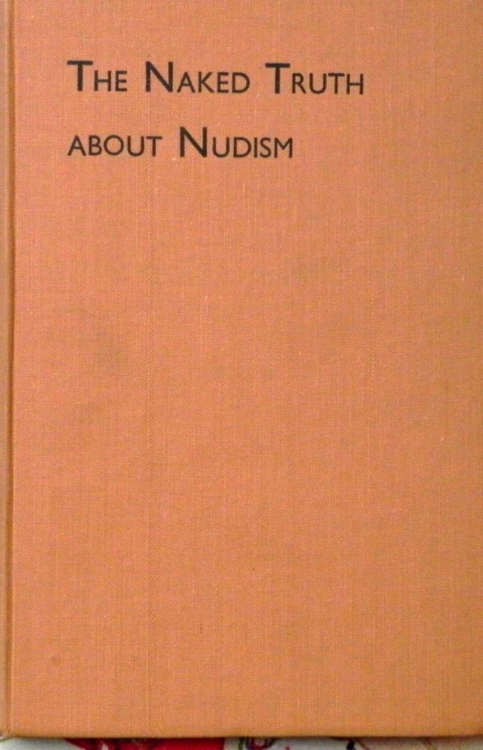 William Welby.. - The naked truth about nudism.