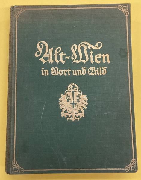 TIETZE, HANS. - Alt-Wien in Wort und Bild. Vom Ausgang des Mittelalters bis zum Ende des XVIII. Jahrhunderts. Mit 230 Abbildungen auf 144 Tafeln und 8 farbigen Kunstbeilagen.
