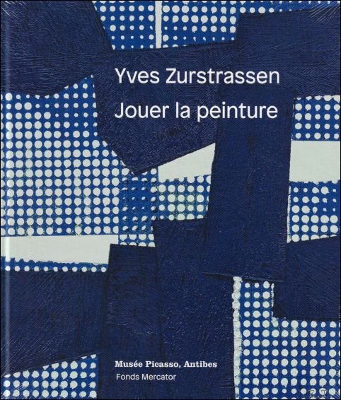 Jean-Louis Andral, Bernard Ceysson - YVES ZURSTRASSEN :  JOUER LA PEINTURE