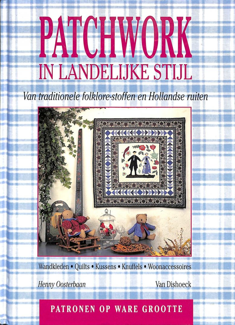 Oosterbaan, Henny - Patchwork in landelijke stijl. Van traditionele folklore-stoffen en Hollandse ruiten. Inclusief 2 losse patroonbladen.
