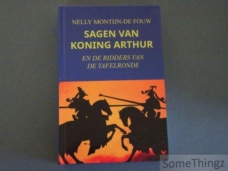 Nelly Montijn-de Fouw. - Sagen van koning Arthur en de ridders van de tafelronde.