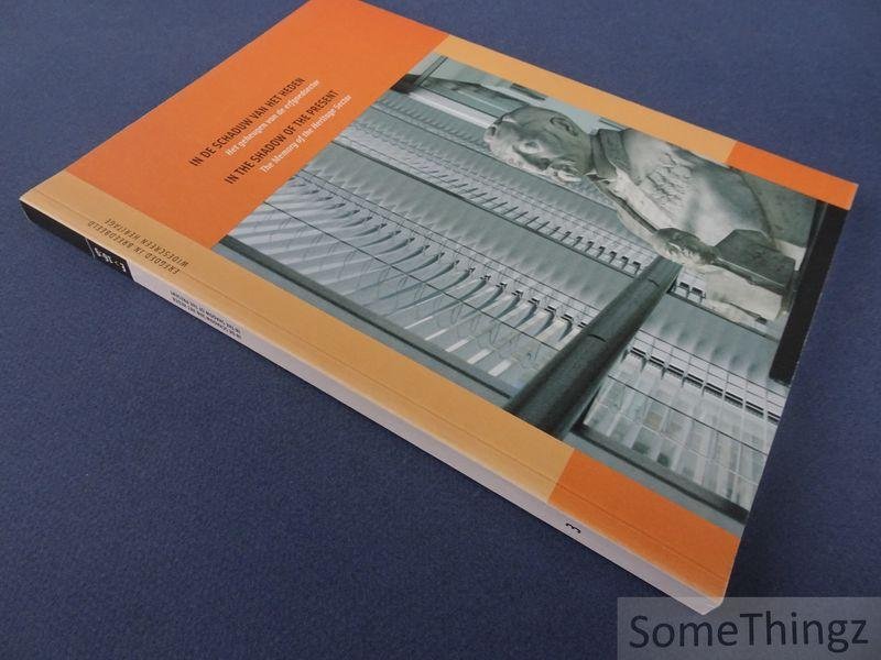 Rynck, P. De / Cools, Jan (red.). - In de schaduw van het heden: het geheugen van de erfgoedsector. In the shadow of the present: the memory of the heritage sector.