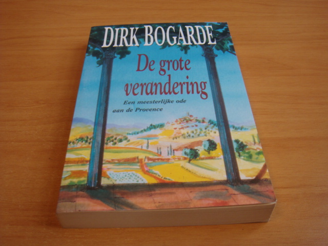 Bogarde, Dirk - De grote verandering - Een meesterlijke ode aan de Provence