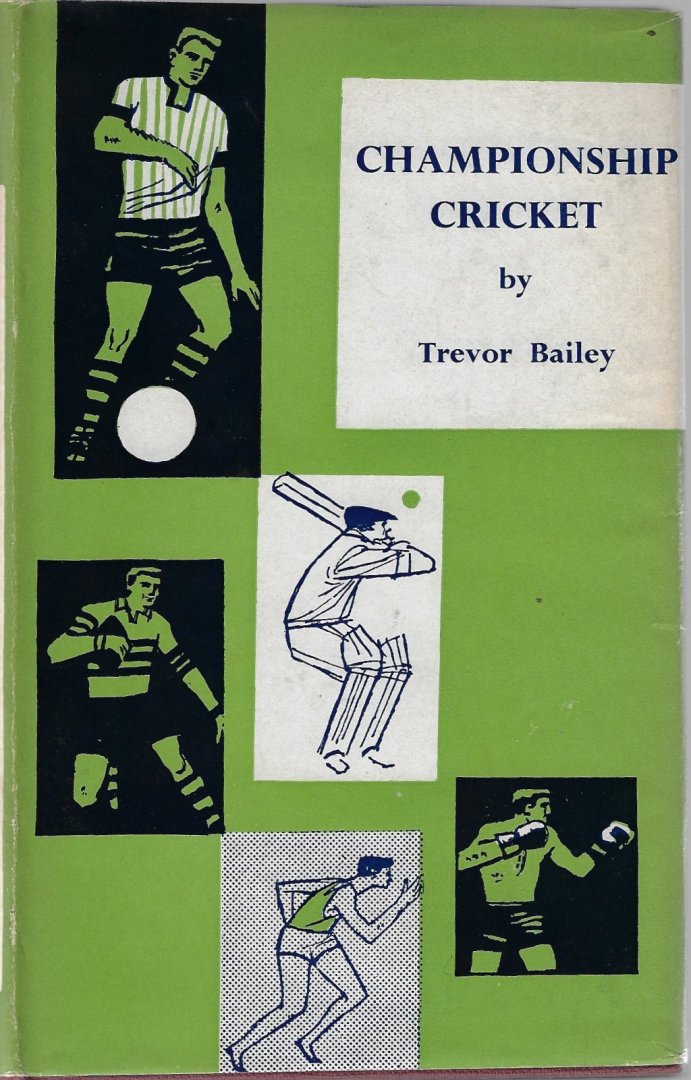 Bailey, Trevor - Championship cricket -A review of Count Cricket since 1945