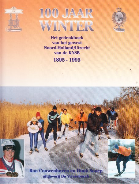 Couwenhoven, Ron -  Huub Snoep - 100 jaar winter ]Het gedenkboek van het gewest Noord-Holland/Utrecht van de KNSB 1895-1995.]
