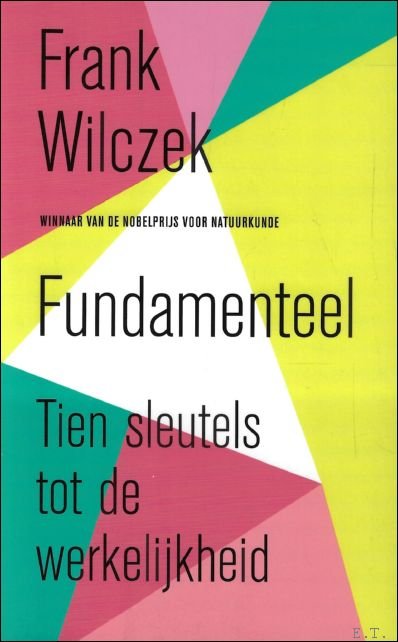 Frank Wilczek - Fundamenteel : Tien sleutels tot de werkelijkheid