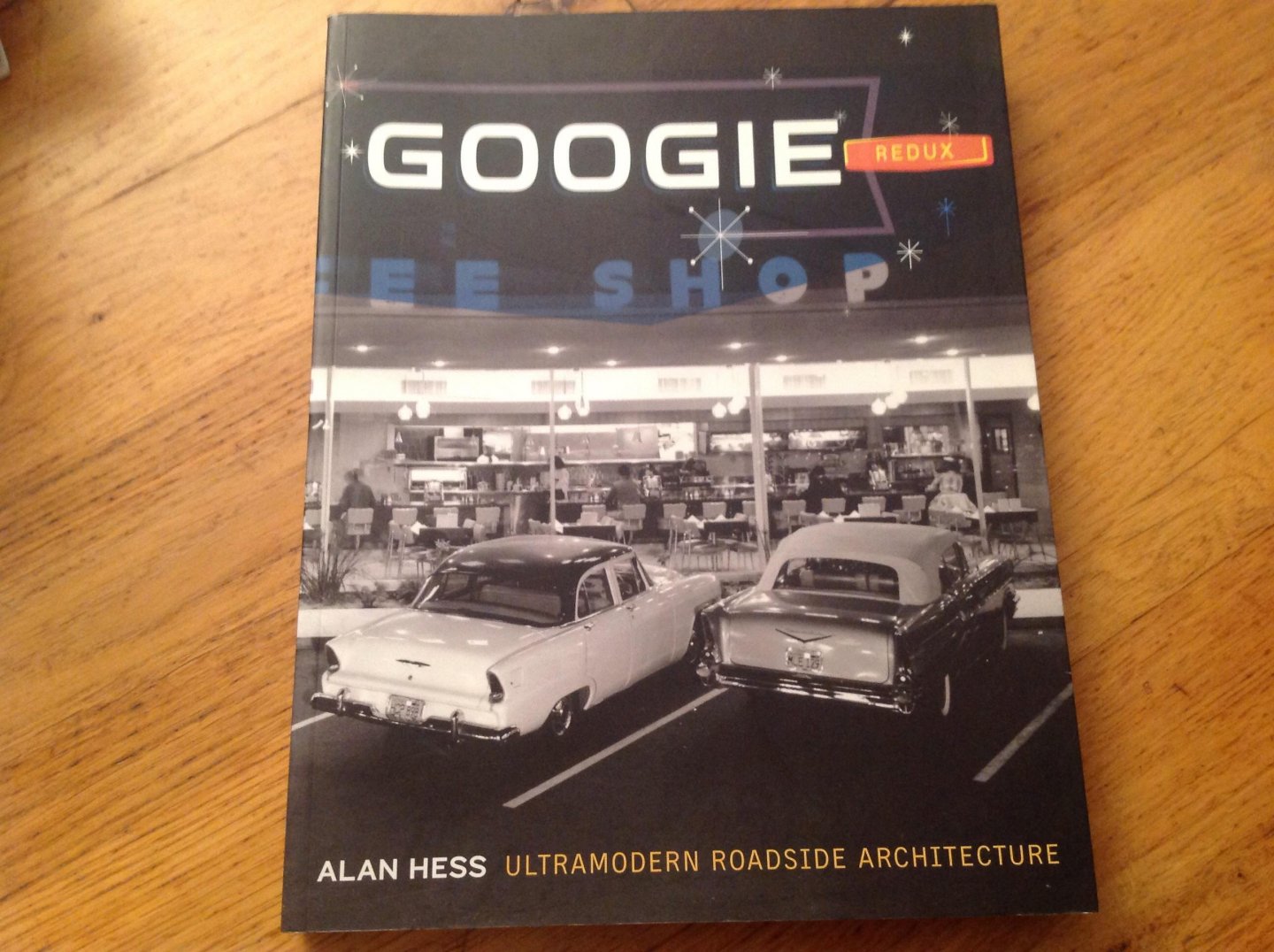 Hess, Alan - Googie Redux / Ultramodern Roadside Architecture