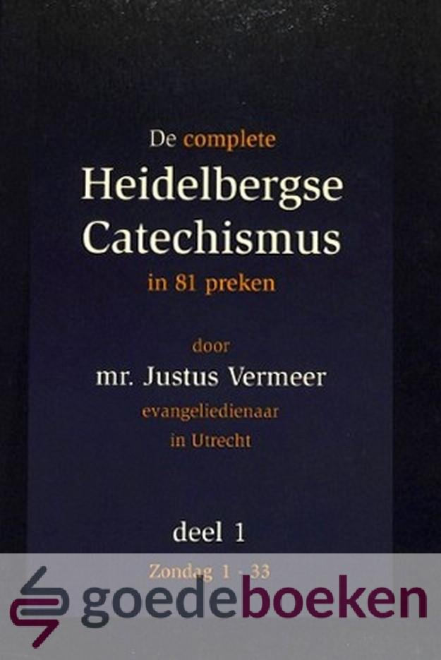 Vermeer, Justus - De Heidelbergse Catechismus, 2 delen compleet *nieuw* --- De complete Heidelbergse Catechismus in 81 preken door Justus Vermeer, deel 1 en 2 compleet. Deel 1: Zondag 1-33, Deel 2: Zondag 34-52