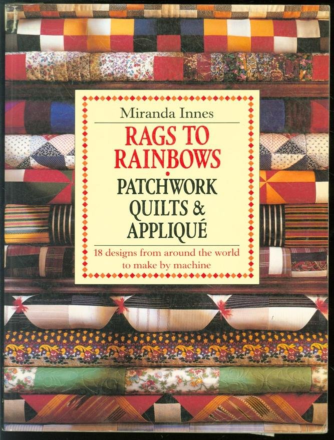 Miranda Innes, Tina Ealovega, Geoff Dann - Rags to rainbows : traditional quilting, patchwork, and appliqué from around the world
