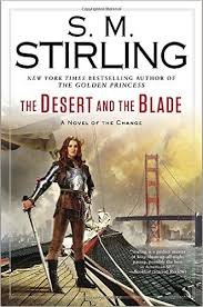 Stirling, S. M. - The Desert and the Blade / A Novel of the Change
