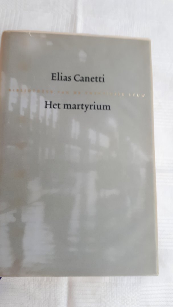 CANETTI, Elias - Het martyrium. Bibliotheek van de Twintigste Eeuw