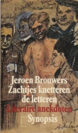 Brouwers, Jeroen - Zachtjes knetteren de letteren : Een eeuw Nedrerlandse literatuurgeschiedenis in anekdoten