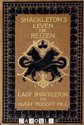 Lady Shackleton, Hugh Robert Mill - Shackleton's leven en reizen