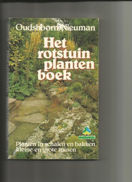 Oudshoor, Wim// Nieuman - Het rotstuinplantenboek; planten in schalen en bakken kleine en grote tuinen