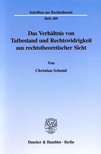 Schmid, Christian. - Das Verhältnis von Tatbestand und Rechtswidrigkeit aus rechtstheoretischer Sicht.