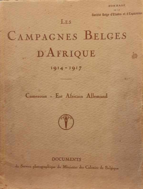 MINISTÈRE DE COLONIES DE BELGIQUE - Les Campagnes Belges d'Afrique 1914 - 1917. Cameroun - Est Africain Allemand