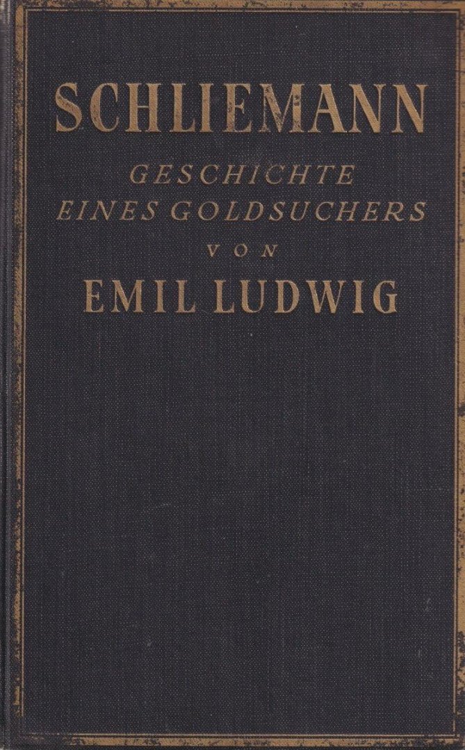 Ludwig, Emil - Schliemann: Geschichte eines Goldsuchers