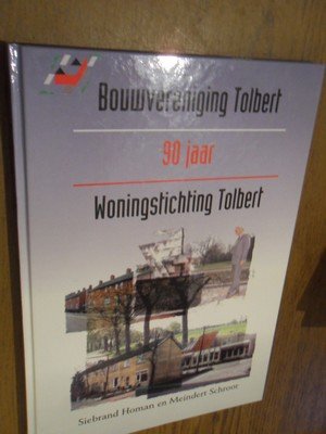 Homan, S; Schroor, M. - Bouwvereniging Tolbert, 90 jaar Woningstichting Tolbert 1908-1998