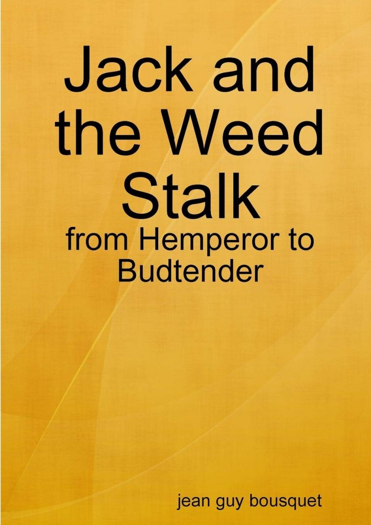Bousquet, Jean Guy - Jack and the Weed Stalk; From hemperor to Budtender