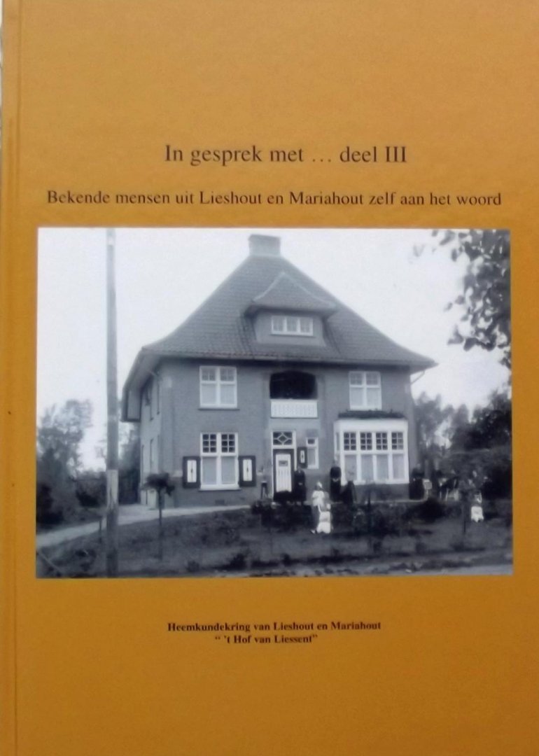 Nelly de Groot. / Nelly Verkeulen, / Henny Bevers. / Nico Scheltens. e.a. - In gesprek met. Bekende mensen uit Lieshout en Mariahout zelf aan het woord