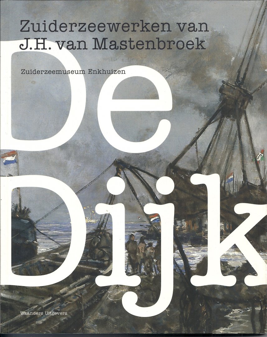 Kerkhoven, Jaap & Kos, Anton (tekst) - De Dijk Zuiderzeewerken J.H.Mastenbroek