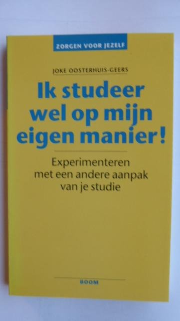 Oosterhuis-Geers, J. - Zorgen voor jezelf Ik studeer wel op mijn eigen manier! / experimenteren met een andere aanpak van je studie