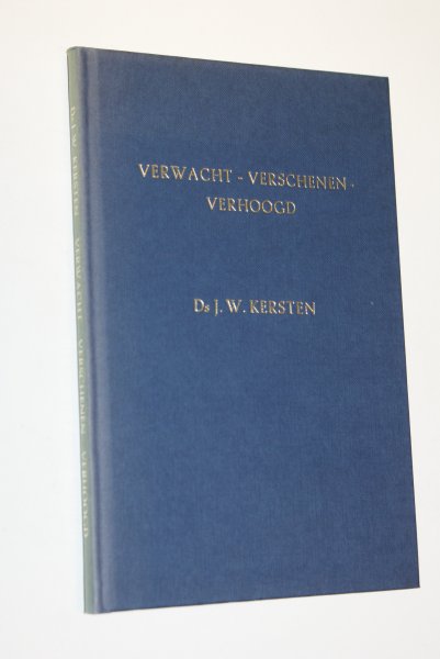 Kersten, ds. J.W. - Verwacht-Verschenen-Verhoogd