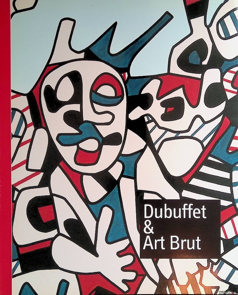Martin, Jean-Hubert - Dubuffet & Art Brut: im Rausch der Kunst
