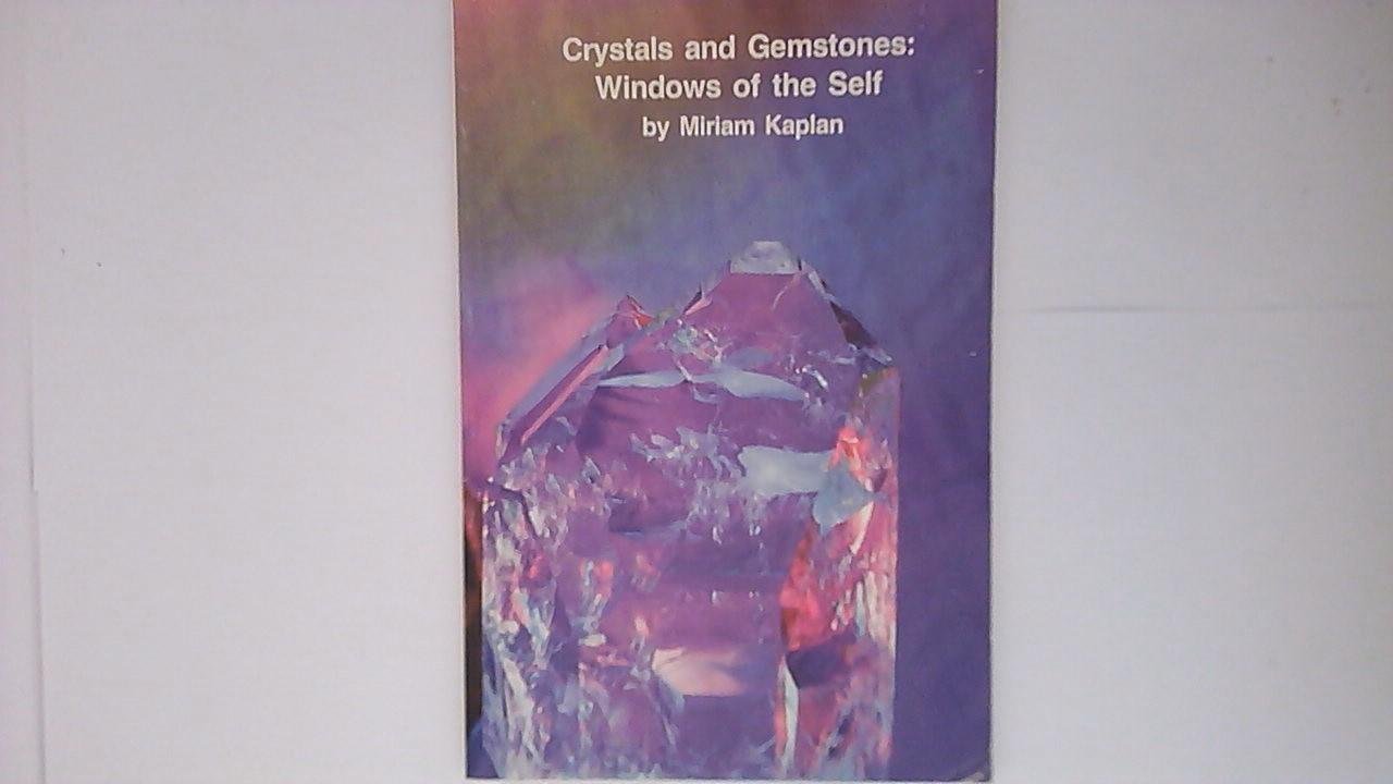 Kaplan, Miriam - Crystals and Gemstones  Windows of the Self