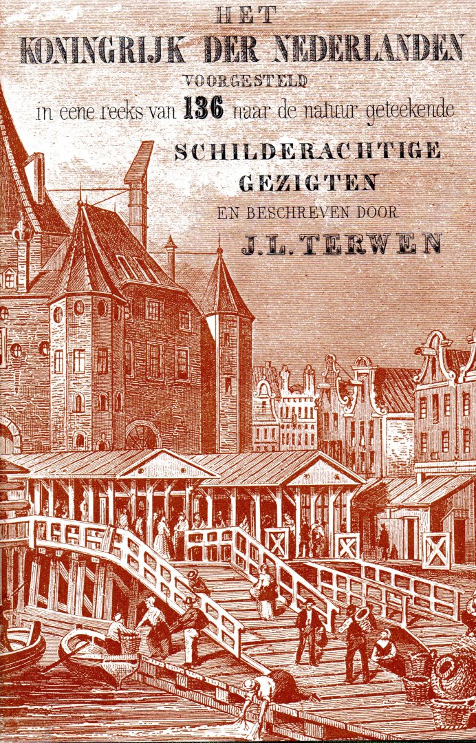 Terwen J.L. - Het Koningrijk der Nederlanden voorgesteld in een reeks van 136 naar de natuur geteekende schilderachtige gezigten, beschrijving van ruim 2000 dorpen en steden uit 1850