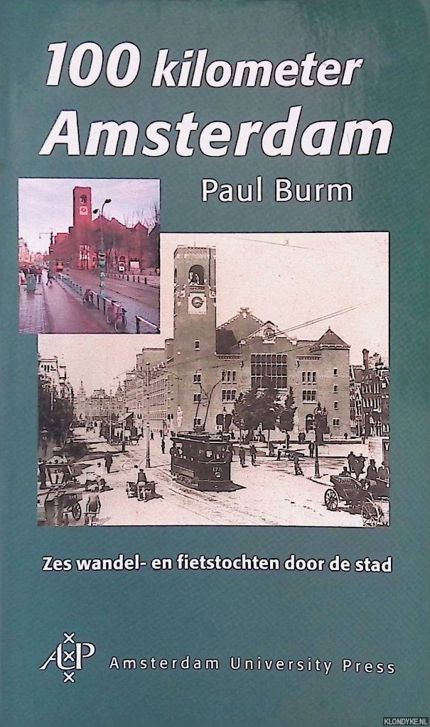 Burm, Paul - 100 kilometer Amsterdam: zes wandelingen en fietstochten door de stad