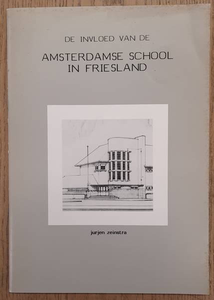 ZEINSTRA, JURJEN. - De invloed van de Amsterdamse School in Friesland.