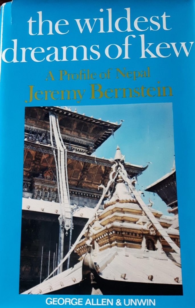 Bernstein, Jeremy - The Wildest Dreams of Kew / A Profile of Nepal