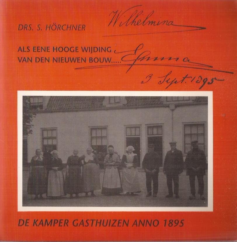 HÖRCHNER, Drs. S. - De Kamper gasthuizen anno 1895. Als eene hooge wijding van den nieuwen bouw.....