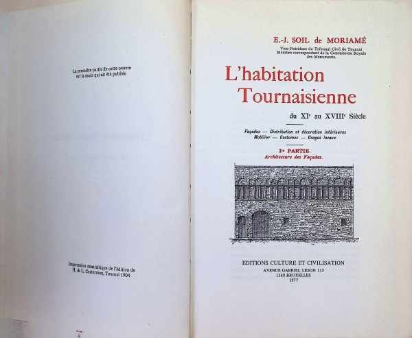 E. -J. Soil de Moramé - 'habitation tournaisienne du XIe au XVIIIe siècle : façades, distribution et décoration intérieures, mobilier, costumes, usages locaux. 1re partie architecture des Façades