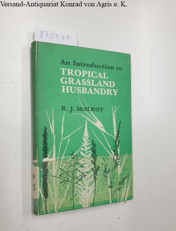 McIlroy, R.J.: - An introduction to Tropical Grassland Husbandry
