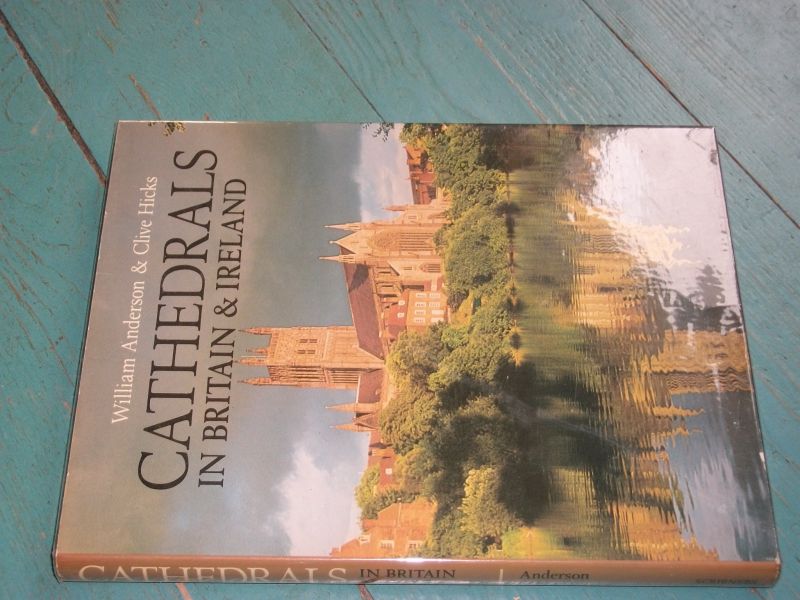 Anderson, William & Clive Hicks - Cathedrals in Britain & Ireland