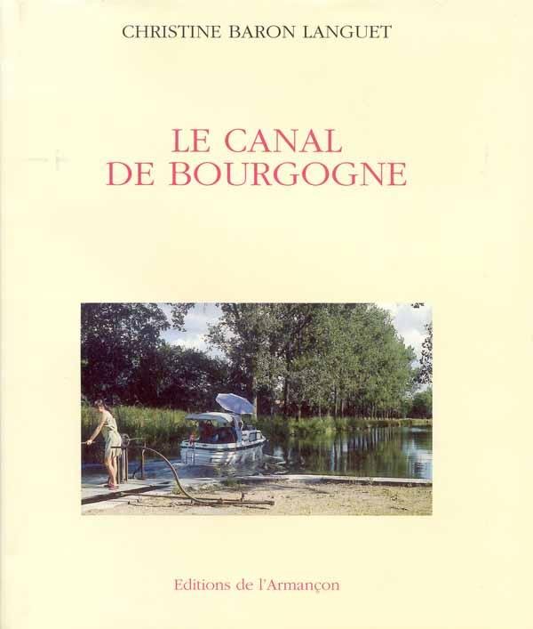 Languet, Christine Baron - le Canal de Bourgogne (histoire, fonctionnement, la vie sur le canal, l'avenir)