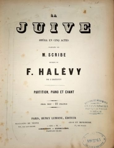 Halévy, F.: - La Juive. Opéra en cinq actes. Paroles de M. Scribe. Partition, piano et chant