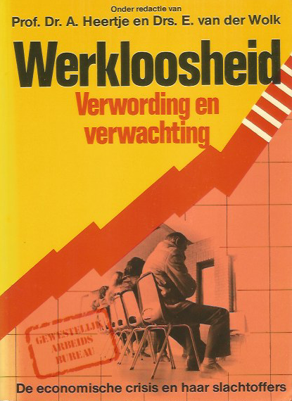 Heertje prof. dr. A en Wolk van der  drs E. - Werkloosheid verwording en verwachting / druk 1