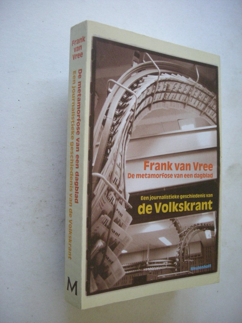 Vree, Frank van - De metamorfose van een dagblad. Een journalistieke geschiedenis van de Volkskrant