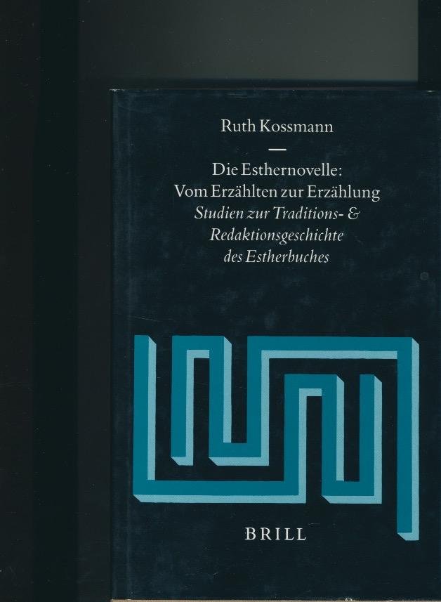 Kossmann, Ruth - Die Esthernovelle: Vom Erzählten zur Erzählung. Studien zur Traditions- und Redaktionsgeschichte des Estherbuches